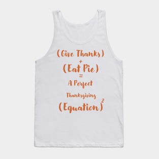 Give Thanks and Eat Pie A Perfect Thanksgiving Equation Tank Top